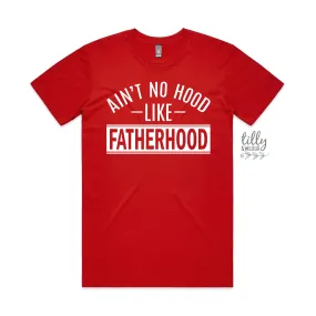 Ain't No Hood Like Fatherhood T-Shirt