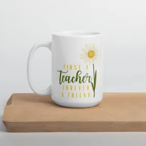 First A Teacher Forever A Friend Daisy Mug