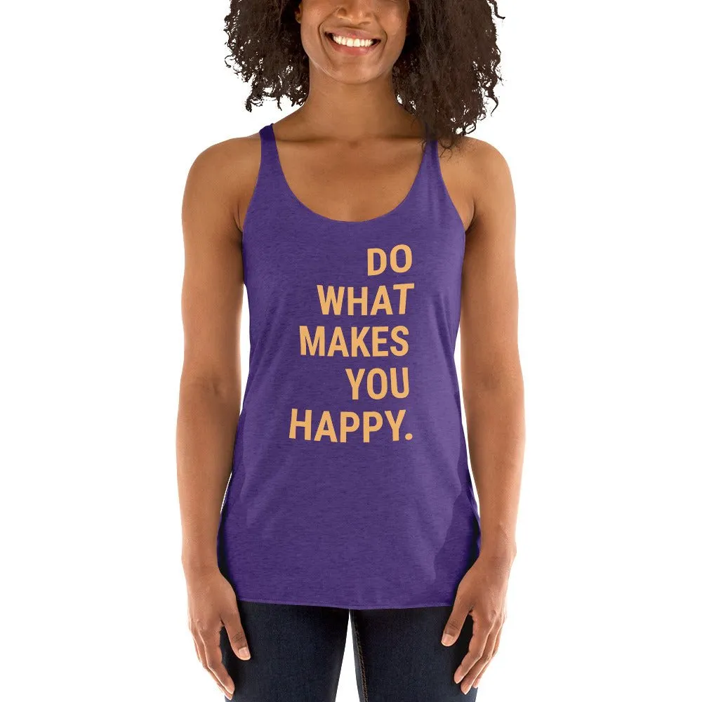 Racerback Women's Tank – Do What Makes You Happy